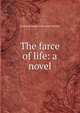 The farce of life: a novel, Frederick Richard Chichester Belfast 