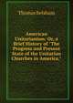 American Unitarianism: Or, a Brief History of "The Progress and Present State of the Unitarian Churches in America.", Thomas Belsham 
