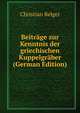 Beitrage zur Kenntnis der griechischen Kuppelgraber (German Edition), Christian Belger 