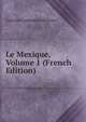 Le Mexique, Volume 1 (French Edition), Giacomo Costantino Beltrami 