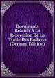 Documents Relatifs A La Repression De La Traite Des Esclaves (German Edition), 