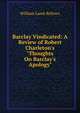 Barclay Vindicated: A Review of Robert Charleton's "Thoughts On Barclay's Apology"., William Lamb Bellows 
