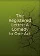 The Registered Letter: A Comedy in One Act, 