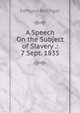 A Speech On the Subject of Slavery .: 7 Sept. 1835, Edmund Bellinger 