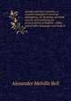 Sounds and their relations, a complete manual of universal alphabetics, ill. by means of visible speech, and exhibiting the pronunciation of English, . styles, and of other languages and dialects, Alexander Melville Bell 