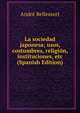 La sociedad japonesa; usos, costumbres, religion, instituciones, etc (Spanish Edition), Andre Bellessort 