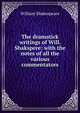 The dramatick writings of Will. Shakspere: with the notes of all the various commentators, Уильям Шекспир 