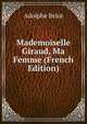Mademoiselle Giraud, Ma Femme (French Edition), Adolphe Belot 