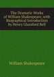 The Dramatic Works of William Shakespeare, with Biographical Introduction by Henry Glassford Bell., Уильям Шекспир 