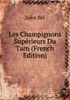 Les Champignons Superieurs Du Tarn (French Edition), Jules Bel 