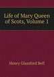 Life of Mary Queen of Scots, Volume 1, Henry Glassford Bell 