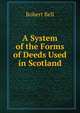 A System of the Forms of Deeds Used in Scotland, Bell, Robert 