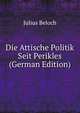 Die Attische Politik Seit Perikles (German Edition), Julius Beloch 