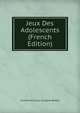 Jeux Des Adolescents (French Edition), Guillaume Louis Gustave Beleze 