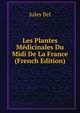 Les Plantes Medicinales Du Midi De La France (French Edition), Jules Bel 