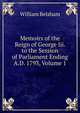 Memoirs of the Reign of George Iii. to the Session of Parliament Ending A.D. 1793, Volume 1, William Belsham 