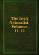 The Irish Naturalist, Volumes 11-12, 