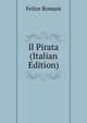 Il Pirata (Italian Edition), Felice Romani 