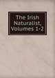 The Irish Naturalist, Volumes 1-2, 