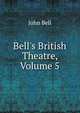 Bell's British Theatre, Volume 5, Bell, John 