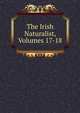 The Irish Naturalist, Volumes 17-18, 
