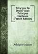 Principes De Droit Fiscal: Principes Generaux (French Edition), Adolphe Maton 