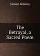 The Betrayal, a Sacred Poem, Samuel Bellamy 