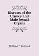 Diseases of the Urinary and Male Sexual Organs, William T. Belfield 