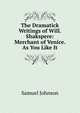 The Dramatick Writings of Will. Shakspere: Merchant of Venice. As You Like It, Samuel Johnson 
