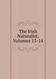The Irish Naturalist, Volumes 13-14, 