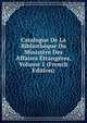 Catalogue De La Bibliotheque Du Ministere Des Affaires Etrangeres, Volume 1 (French Edition), 