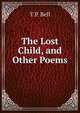 The Lost Child, and Other Poems, T P. Bell 
