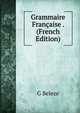 Grammaire Francaise . (French Edition), G Beleze 
