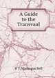 A Guide to the Transvaal, H T. Montague Bell 
