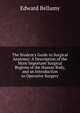 The Student's Guide to Surgical Anatomy: A Description of the More Important Surgical Regions of the Human Body, and an Introduction to Operative Surgery, Edward Bellamy 