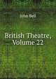 British Theatre, Volume 22, Bell, John 