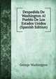 Despedida De Washington Al Pueblo De Los Estados Unidos (Spanish Edition), George Washington 