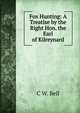 Fox Hunting: A Treatise by the Right Hon. the Earl of Kilreynard, C W. Bell 