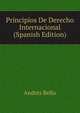 Principios De Derecho Internacional (Spanish Edition), Andres Bello 