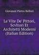 Le Vite De' Pittori, Scvltori Et Architetti Moderni (Italian Edition), Giovanni Pietro Bellori 
