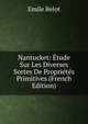 Nantucket: Etude Sur Les Diverses Sortes De Proprietes Primitives (French Edition), Emile Belot 