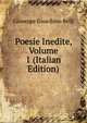 Poesie Inedite, Volume 1 (Italian Edition), Giuseppe Gioachino Belli 