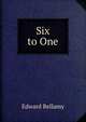 Six to One, Edward Bellamy 