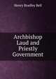 Archbishop Laud and Priestly Government, Henry Bradley Bell 