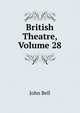 British Theatre, Volume 28, Bell, John 
