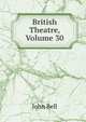 British Theatre, Volume 30, Bell, John 