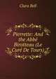 Pierrette: And the Abbe Birotteau (Le Cure De Tours), Bell, Clara, 1834-1927, tr 