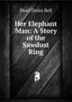 Her Elephant Man: A Story of the Sawdust Ring, Pearl Doles Bell 