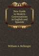 New Guide to Modern Conversations in English and Spanish, William A. Bellenger 
