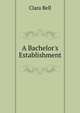 A Bachelor's Establishment, Bell, Clara, 1834-1927, tr 